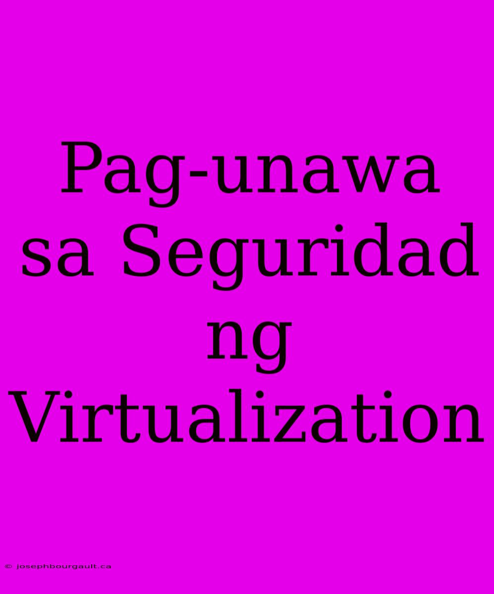 Pag-unawa Sa Seguridad Ng Virtualization