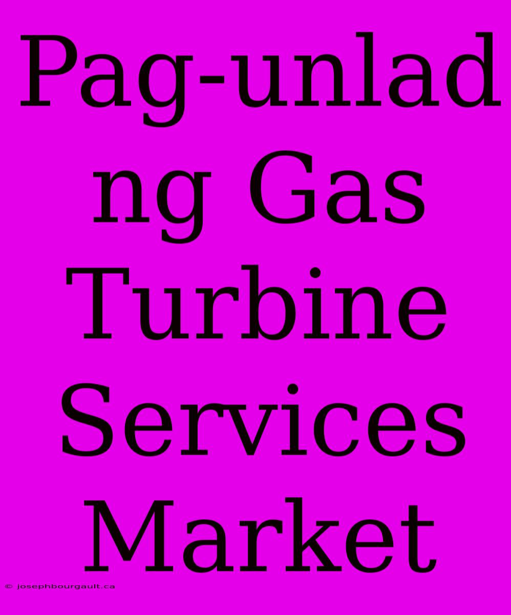 Pag-unlad Ng Gas Turbine Services Market