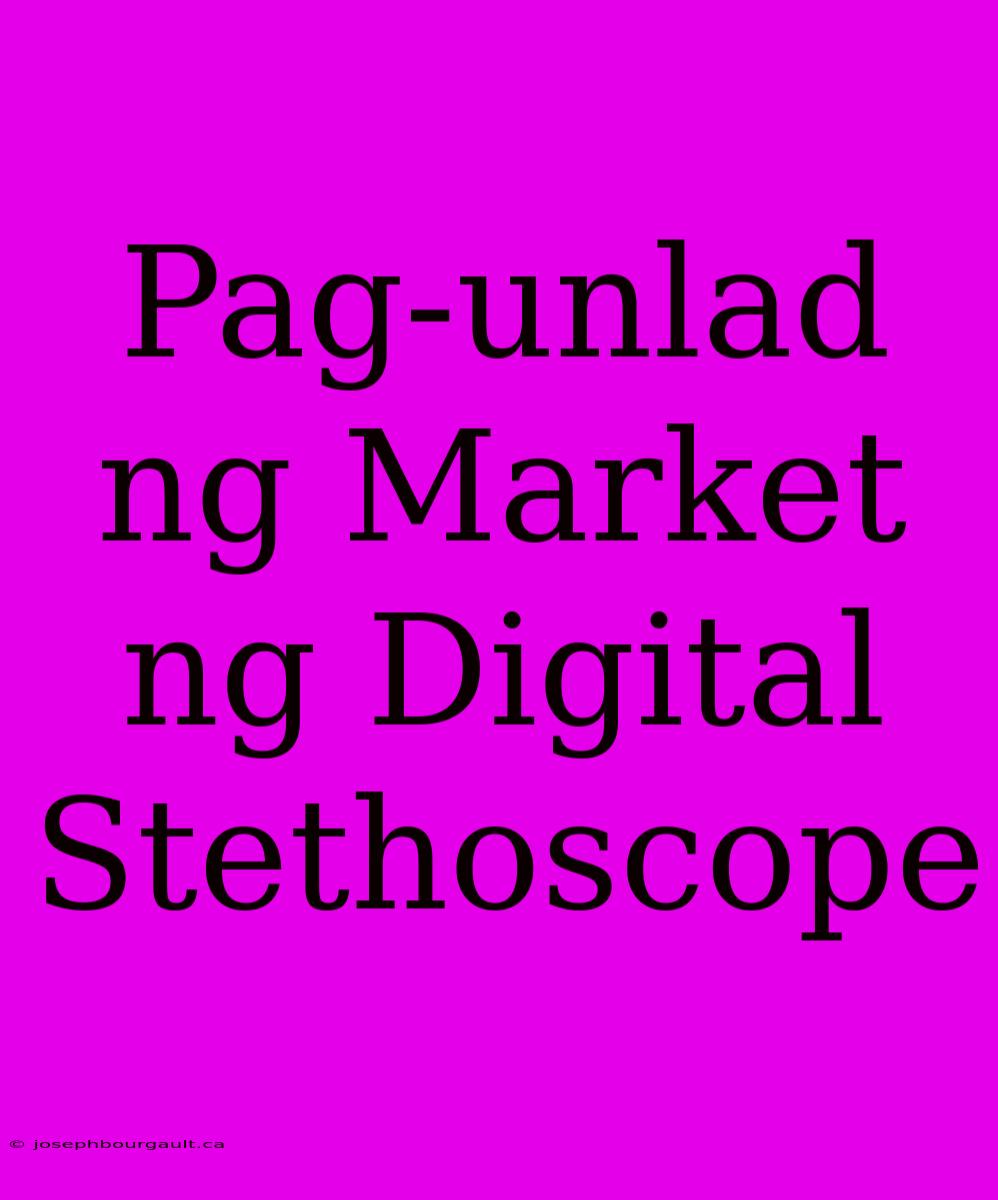 Pag-unlad Ng Market Ng Digital Stethoscope