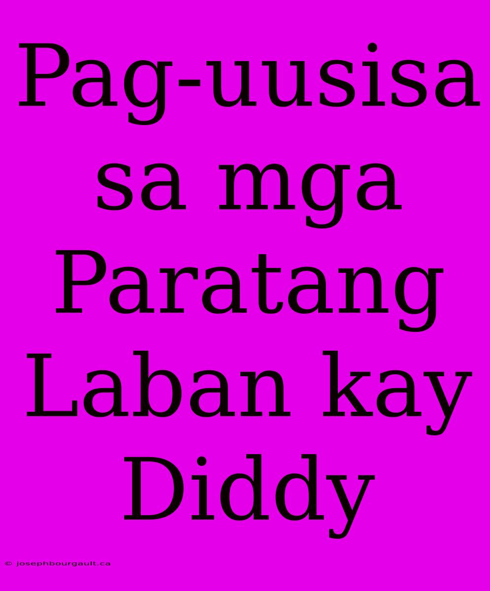 Pag-uusisa Sa Mga Paratang Laban Kay Diddy