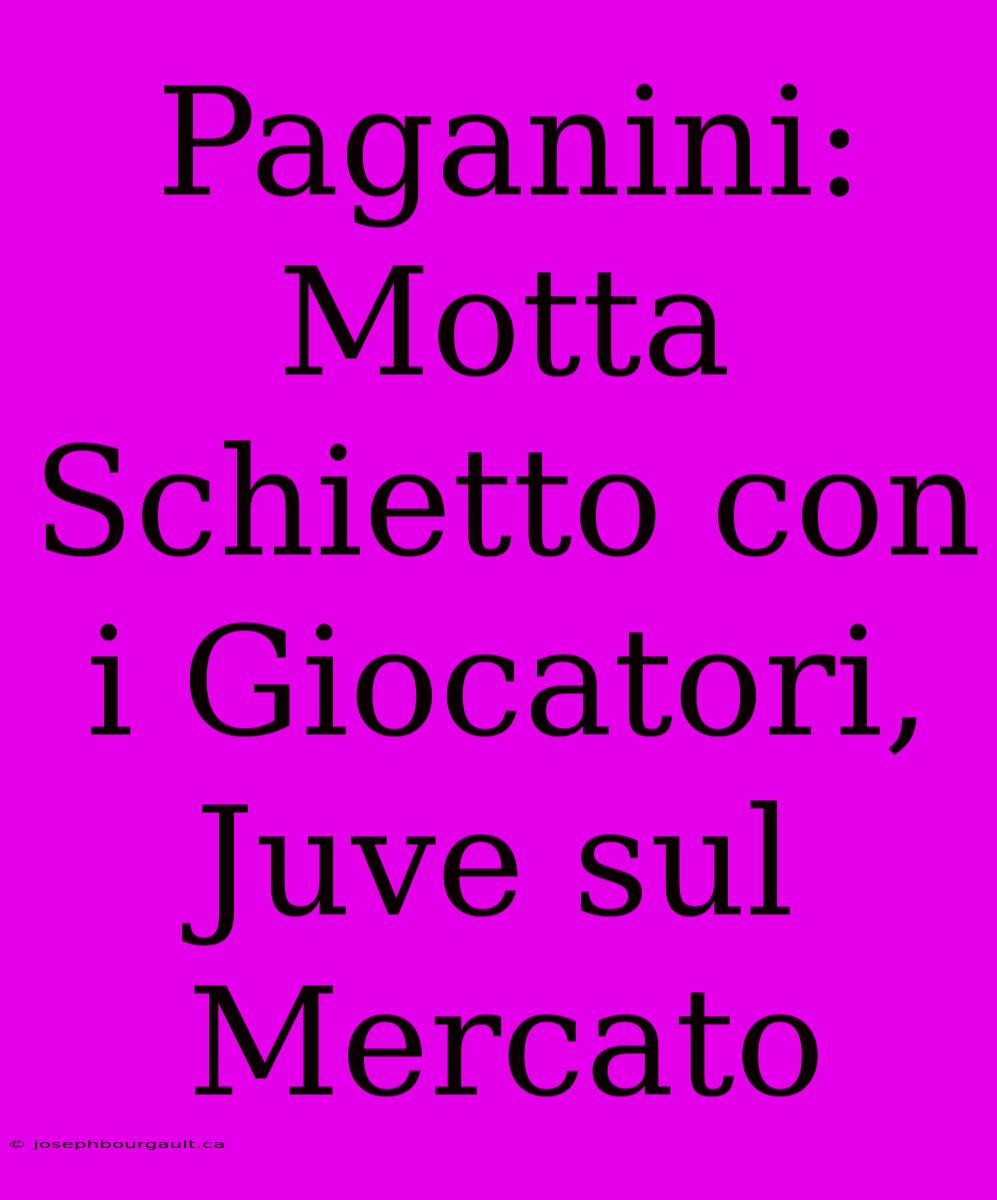 Paganini: Motta Schietto Con I Giocatori, Juve Sul Mercato