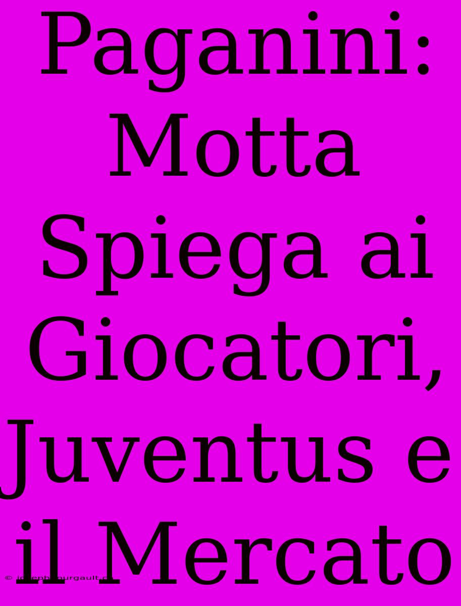 Paganini: Motta Spiega Ai Giocatori, Juventus E Il Mercato