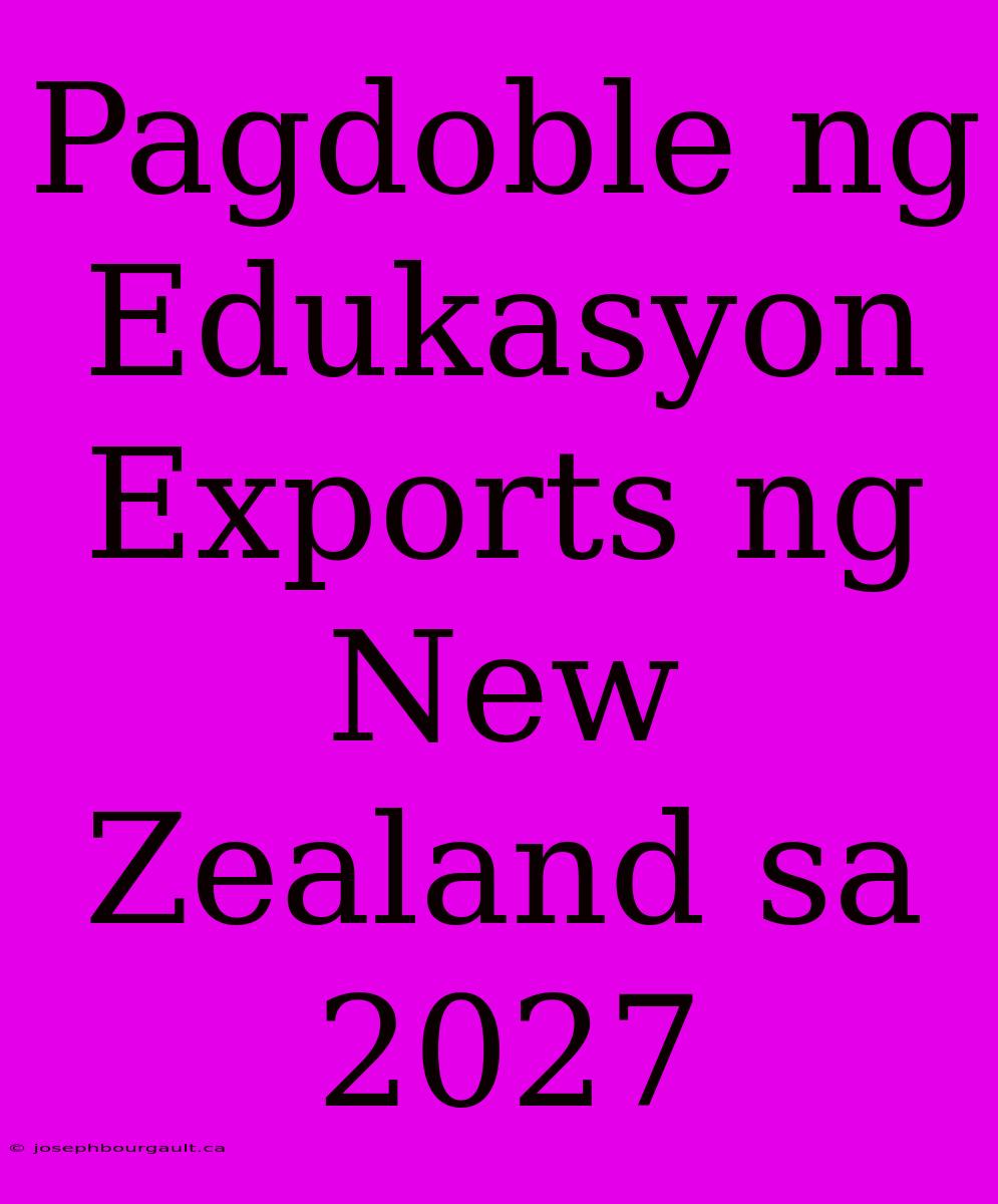 Pagdoble Ng Edukasyon Exports Ng New Zealand Sa 2027