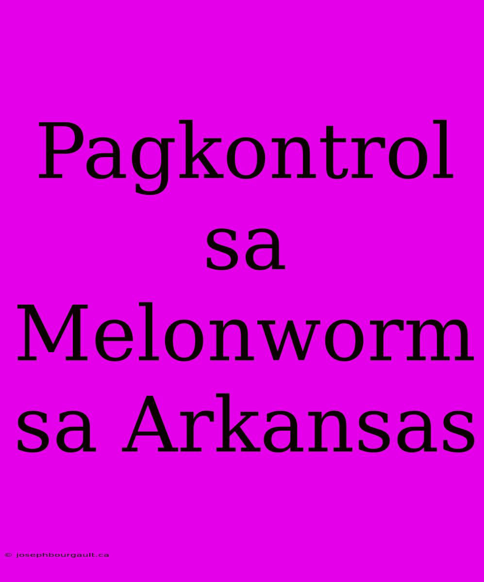 Pagkontrol Sa Melonworm Sa Arkansas