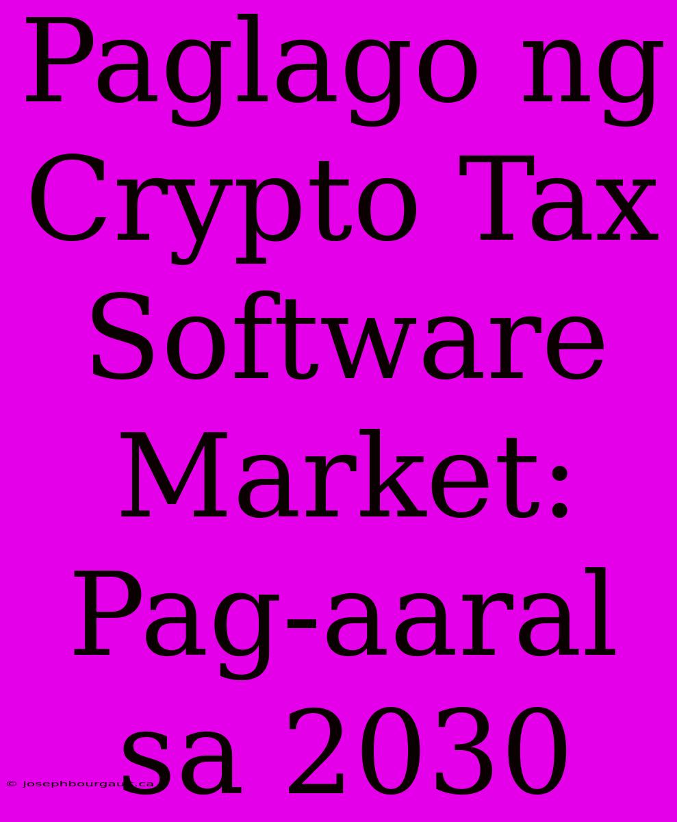 Paglago Ng Crypto Tax Software Market: Pag-aaral Sa 2030