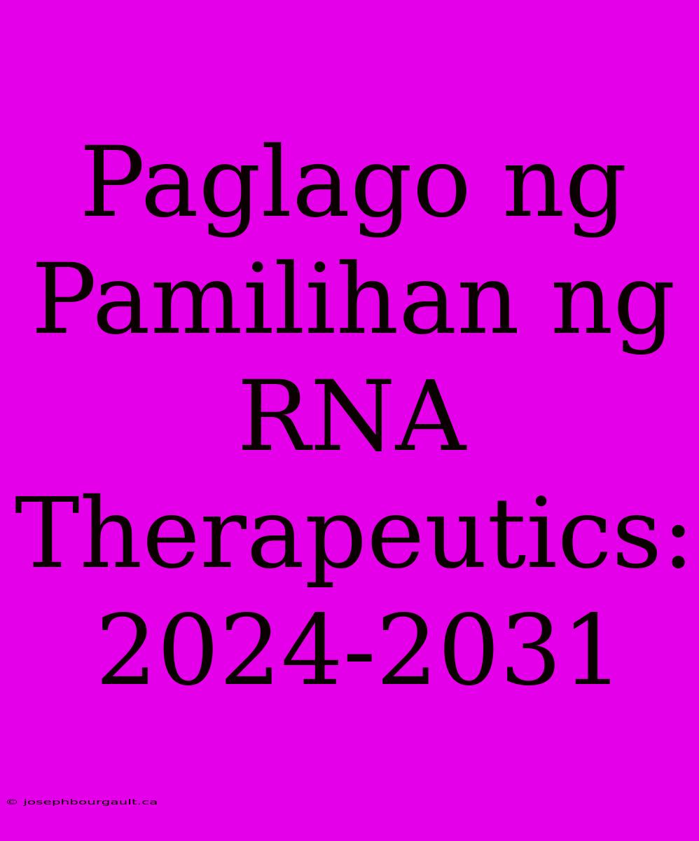 Paglago Ng Pamilihan Ng RNA Therapeutics: 2024-2031