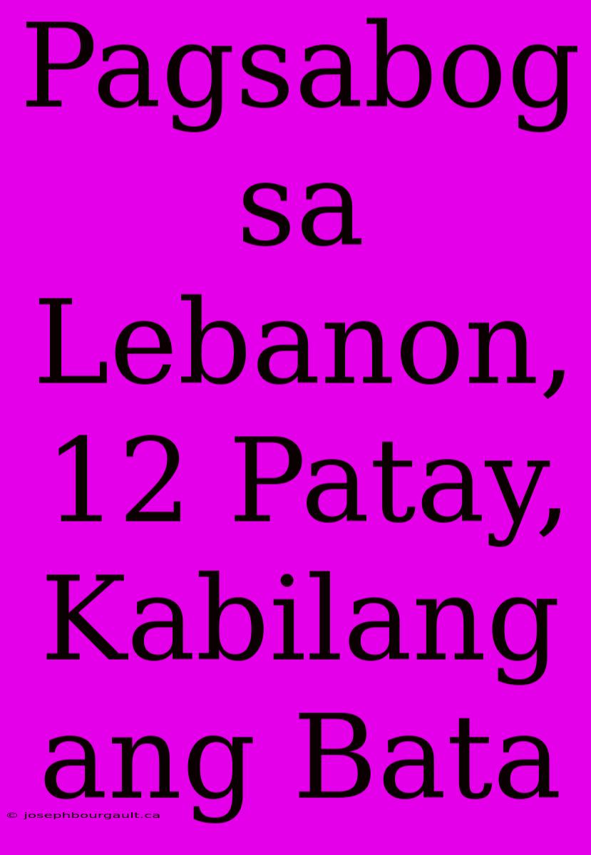 Pagsabog Sa Lebanon, 12 Patay, Kabilang Ang Bata