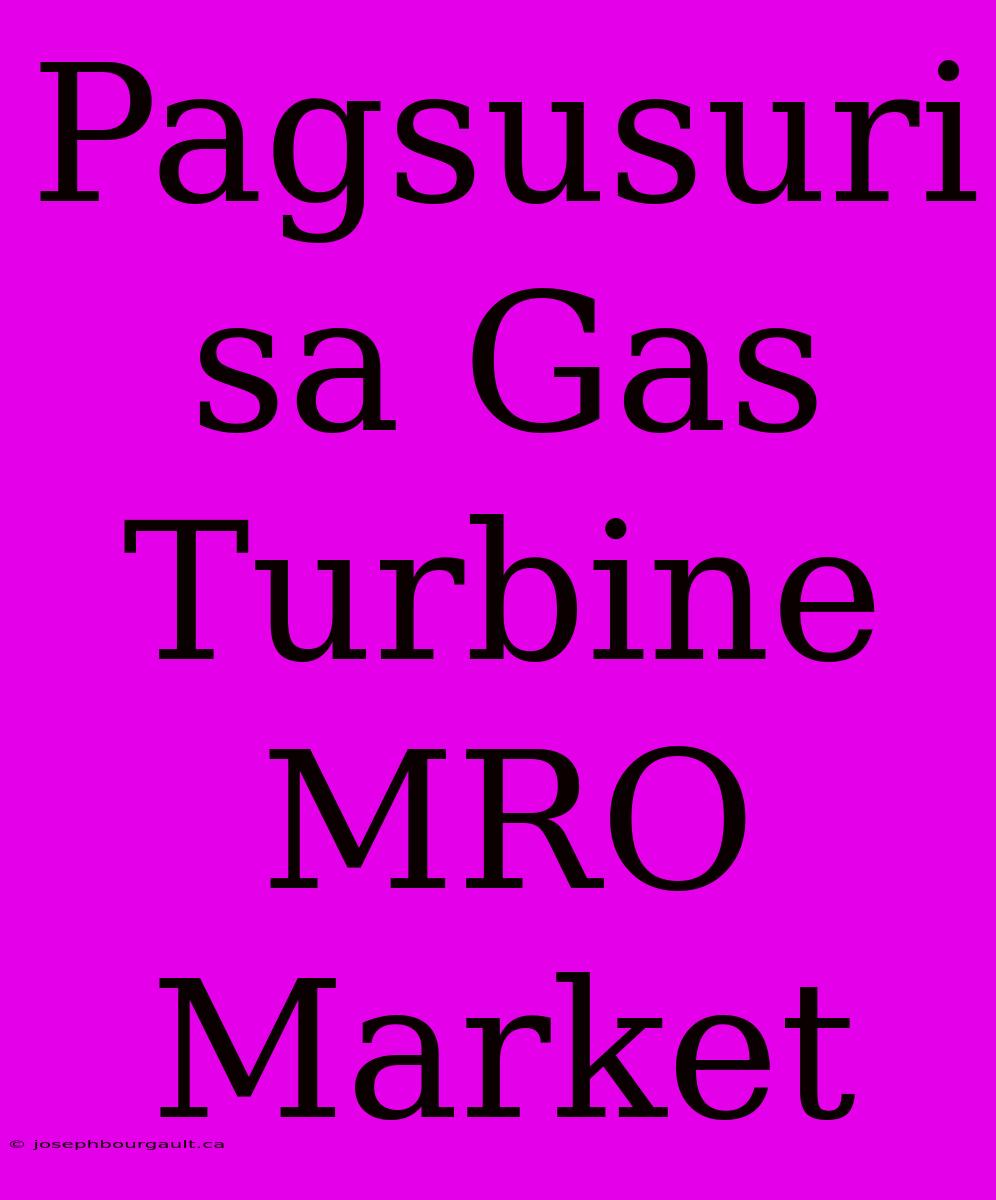 Pagsusuri Sa Gas Turbine MRO Market