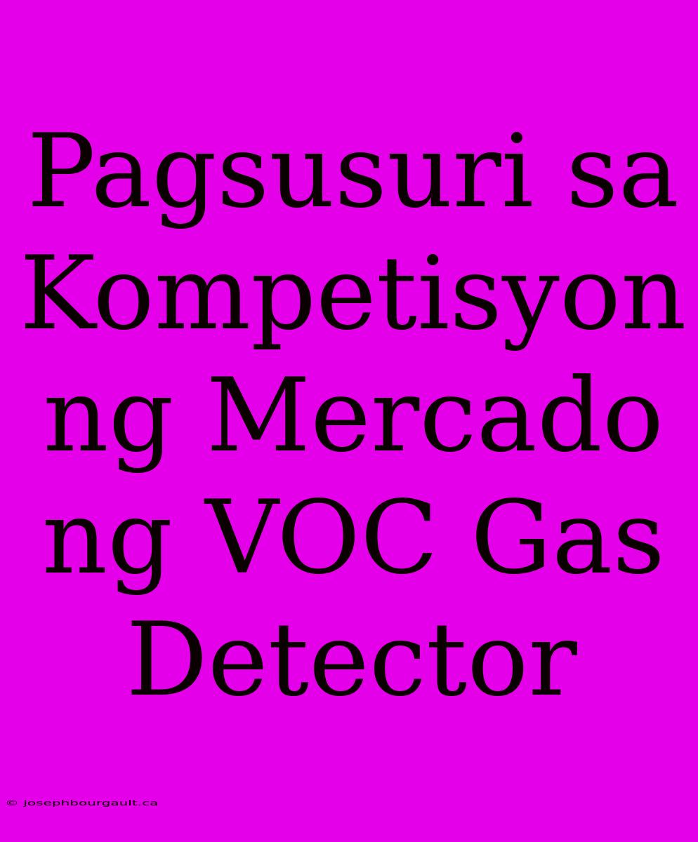 Pagsusuri Sa Kompetisyon Ng Mercado Ng VOC Gas Detector