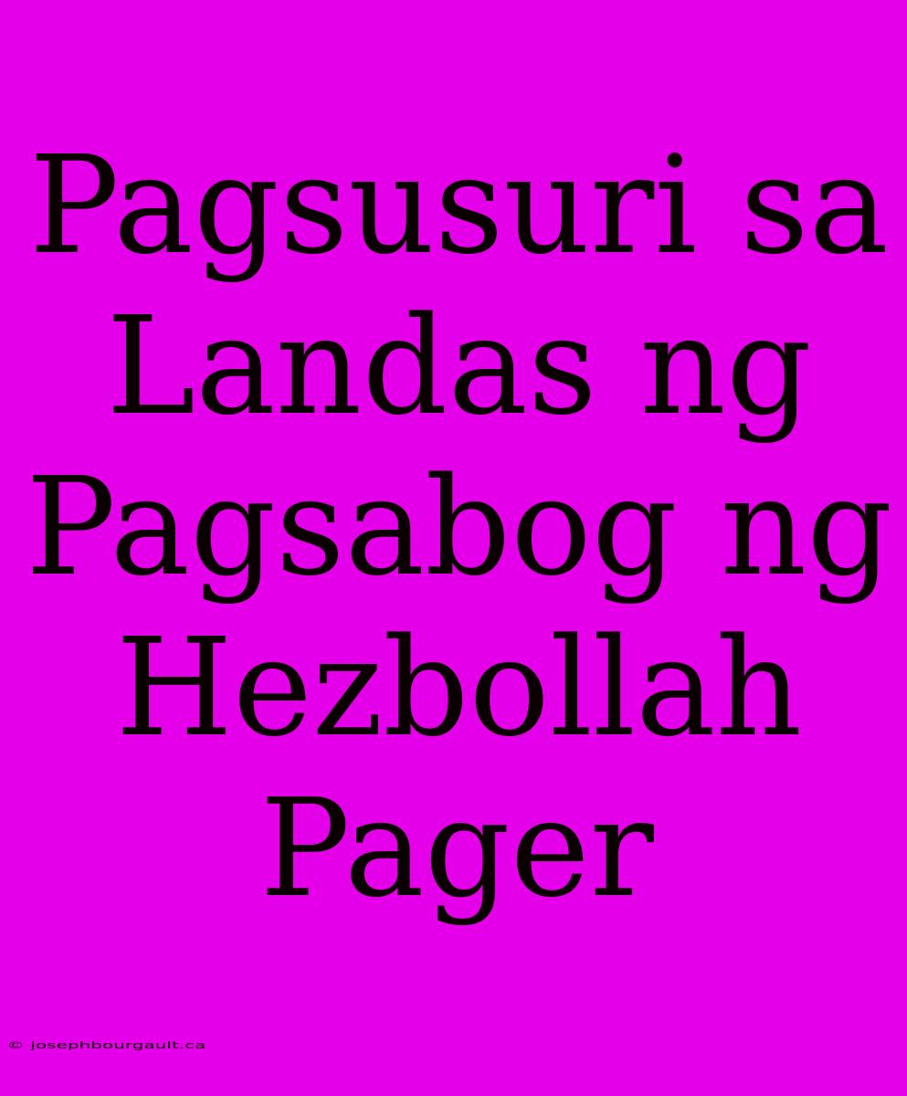 Pagsusuri Sa Landas Ng Pagsabog Ng Hezbollah Pager