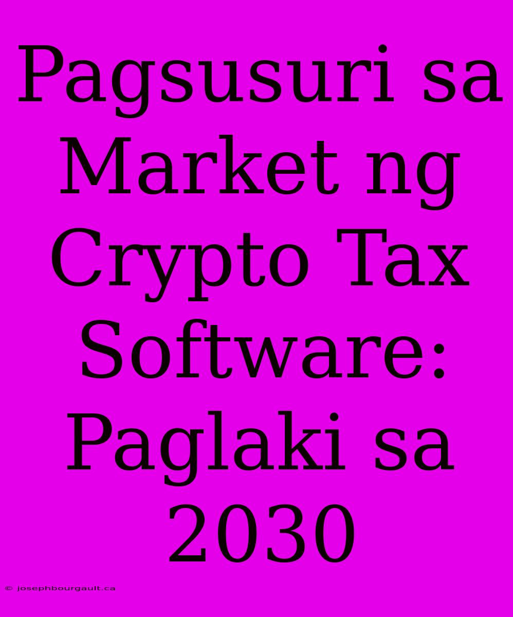 Pagsusuri Sa Market Ng Crypto Tax Software: Paglaki Sa 2030