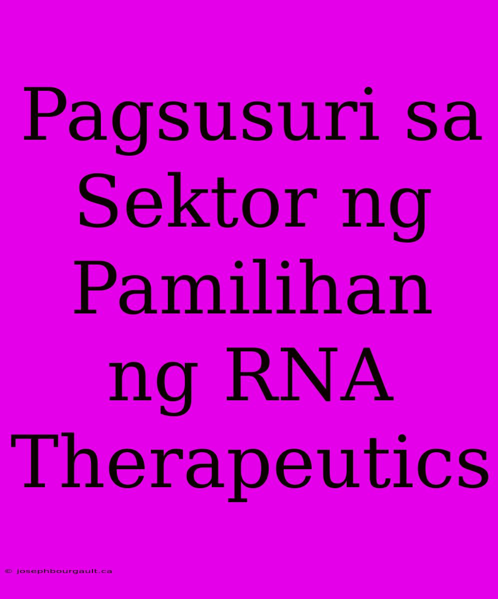 Pagsusuri Sa Sektor Ng Pamilihan Ng RNA Therapeutics