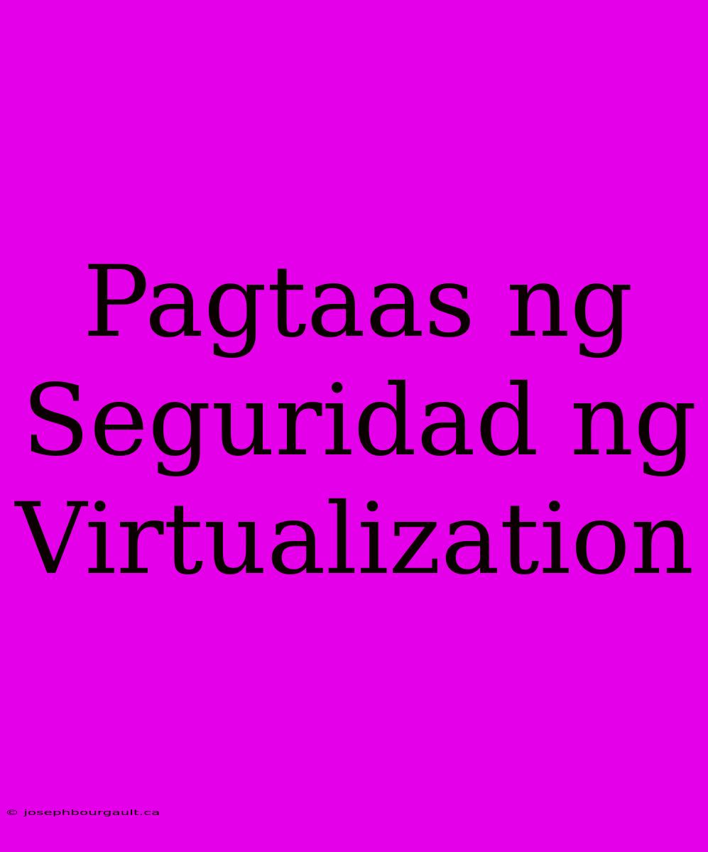 Pagtaas Ng Seguridad Ng Virtualization