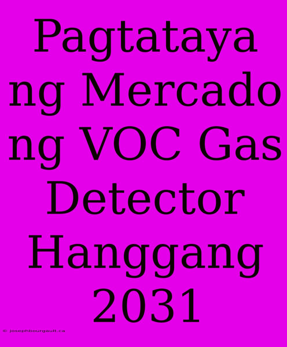 Pagtataya Ng Mercado Ng VOC Gas Detector Hanggang 2031