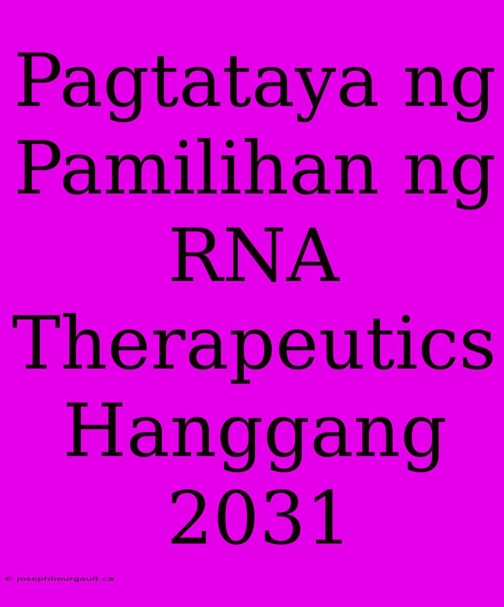 Pagtataya Ng Pamilihan Ng RNA Therapeutics Hanggang 2031