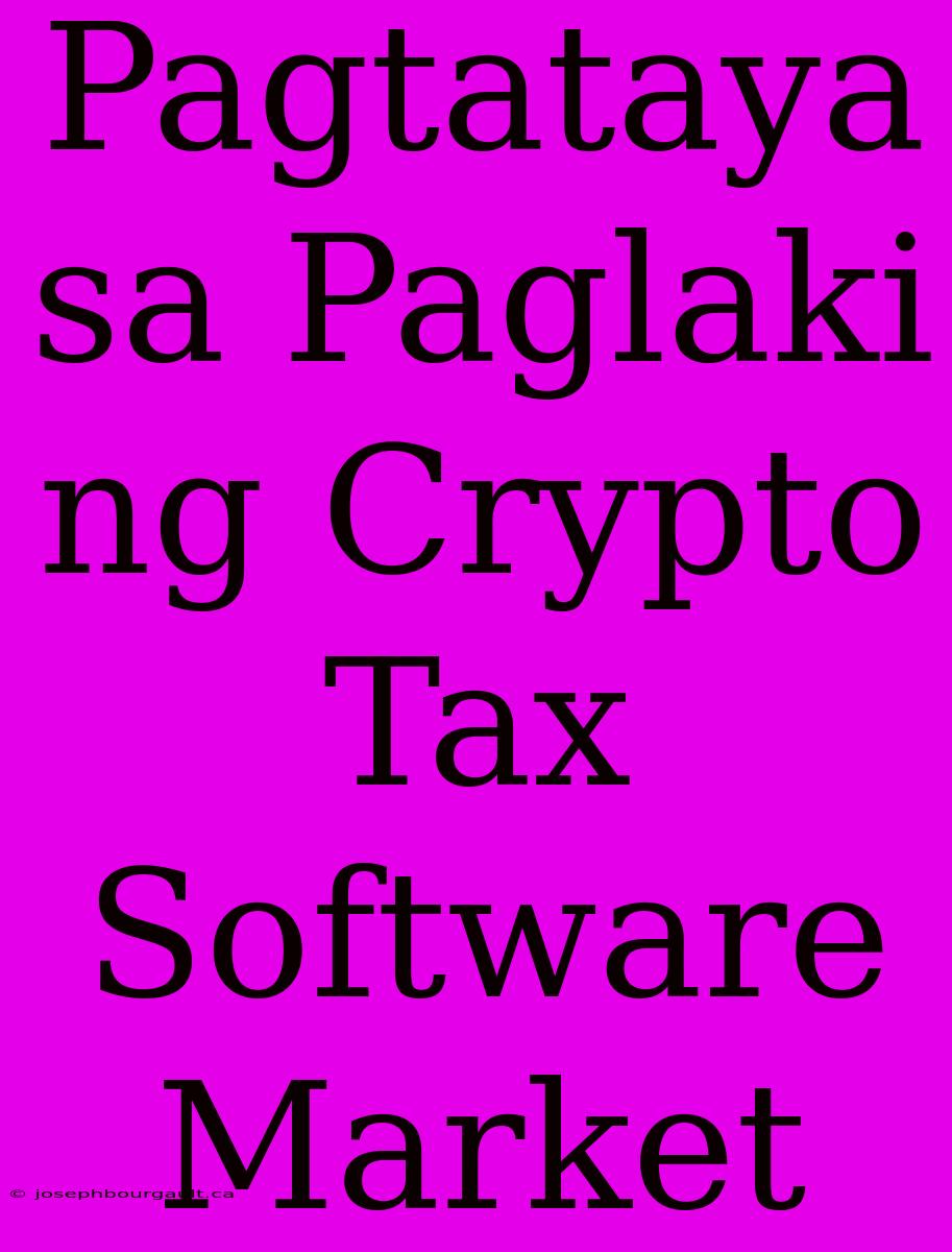 Pagtataya Sa Paglaki Ng Crypto Tax Software Market