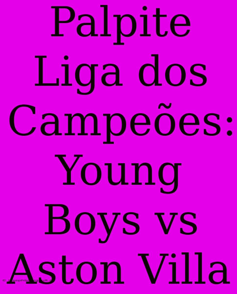 Palpite Liga Dos Campeões: Young Boys Vs Aston Villa