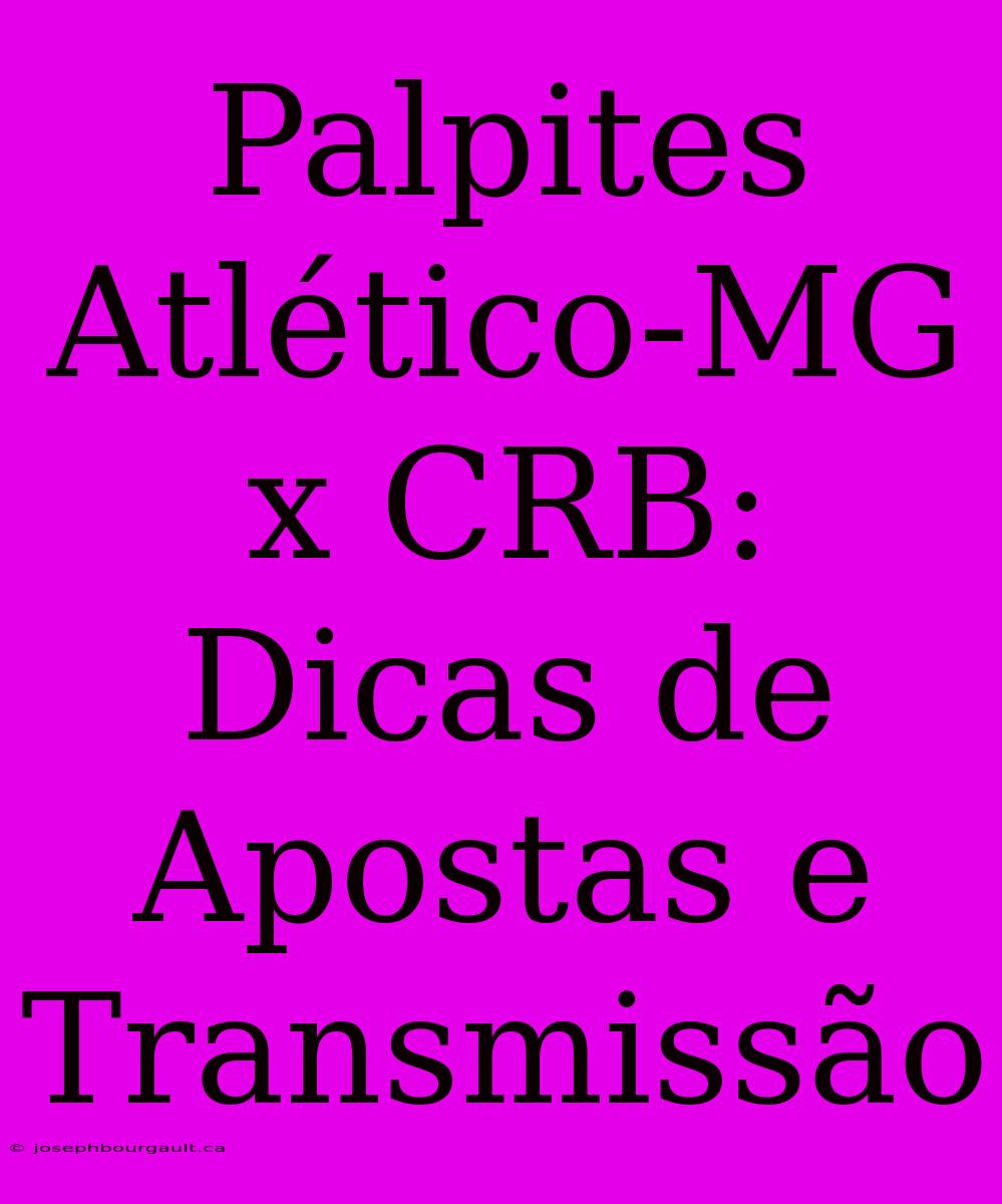 Palpites Atlético-MG X CRB: Dicas De Apostas E Transmissão