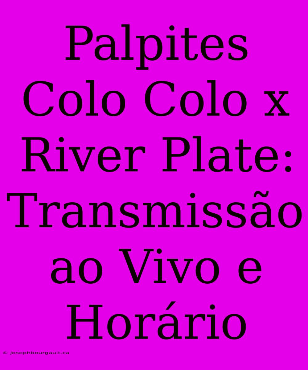 Palpites Colo Colo X River Plate: Transmissão Ao Vivo E Horário