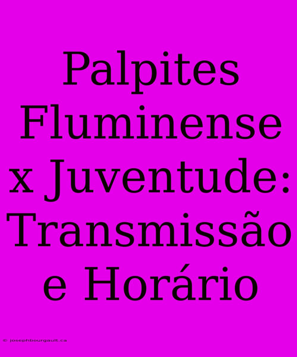 Palpites Fluminense X Juventude: Transmissão E Horário