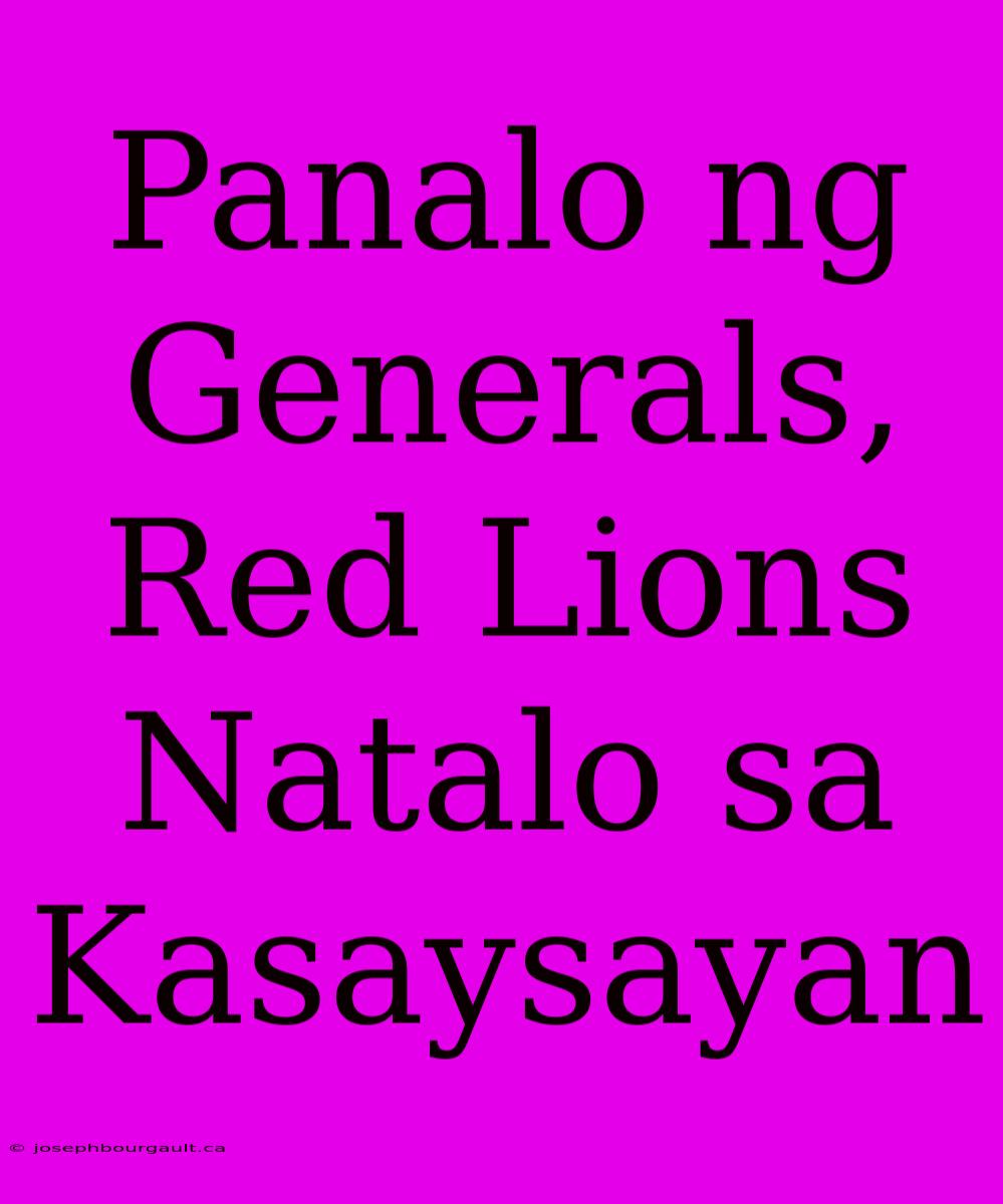 Panalo Ng Generals, Red Lions Natalo Sa Kasaysayan