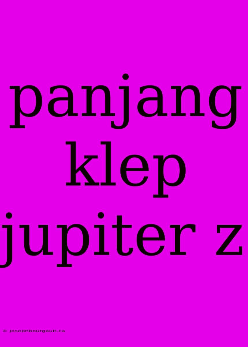 Panjang Klep Jupiter Z