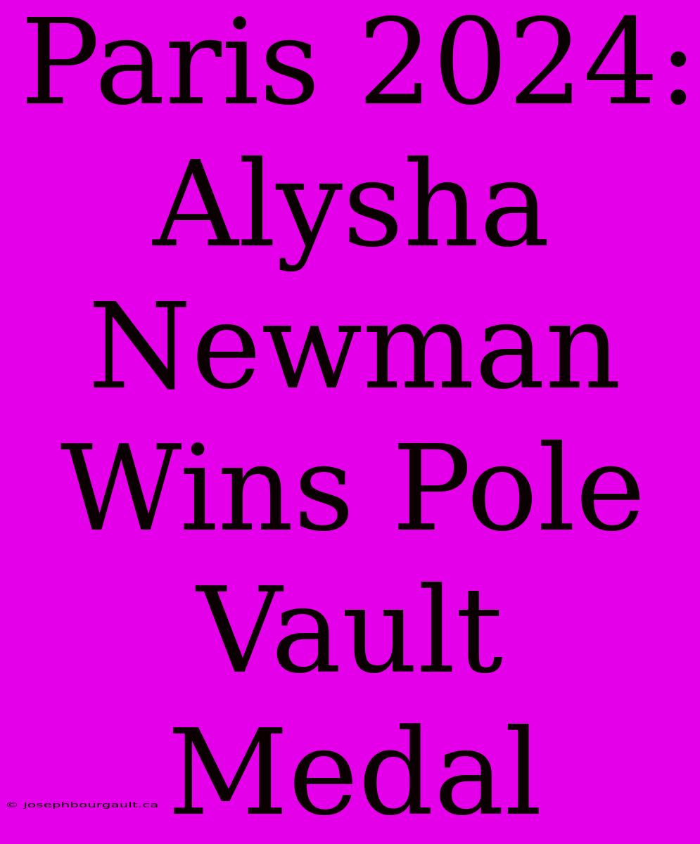 Paris 2024: Alysha Newman Wins Pole Vault Medal