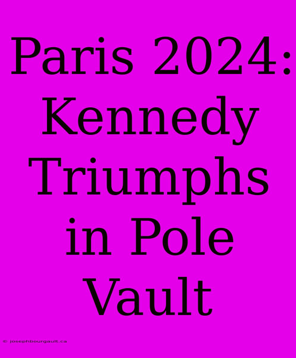 Paris 2024: Kennedy Triumphs In Pole Vault