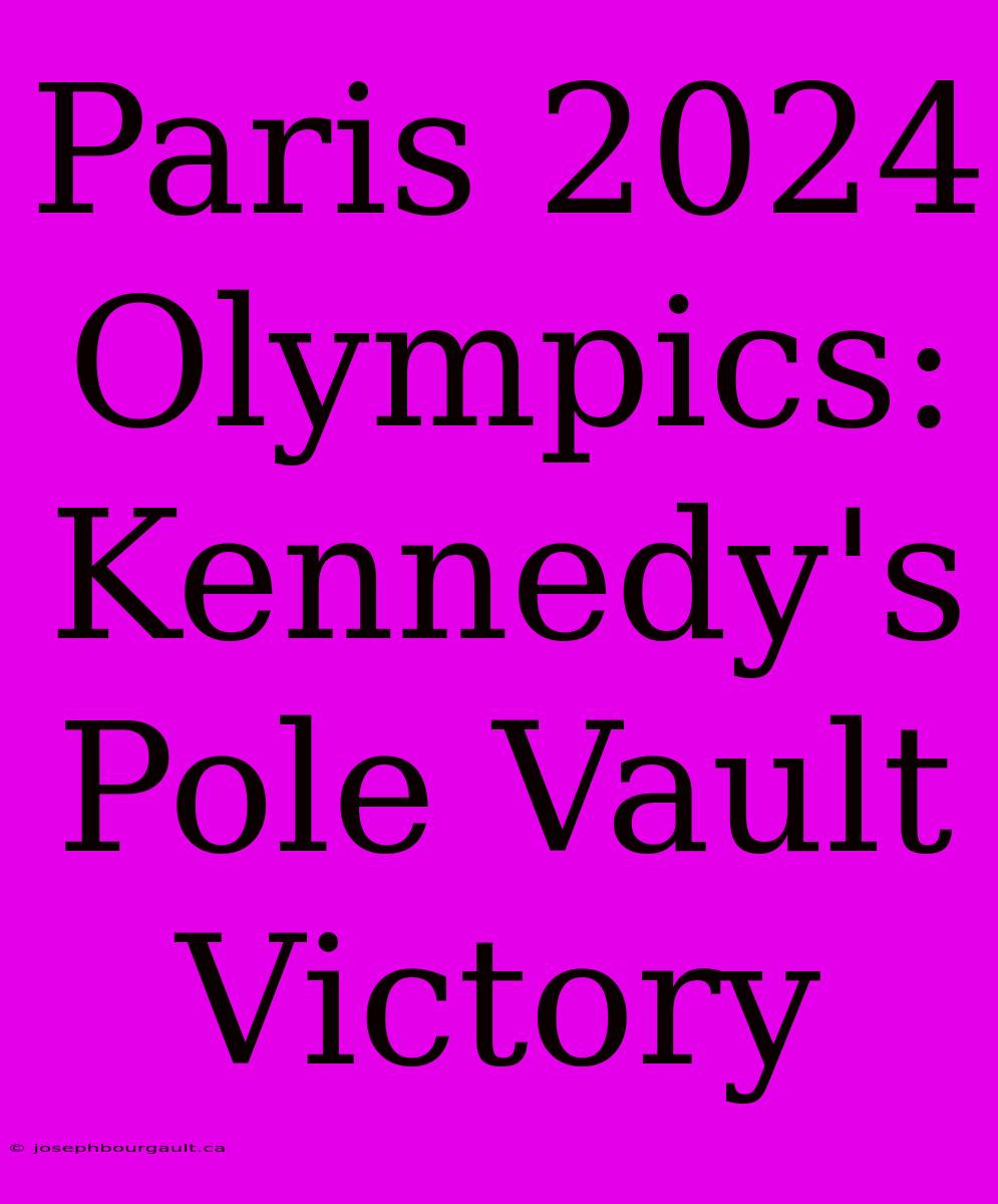 Paris 2024 Olympics: Kennedy's Pole Vault Victory