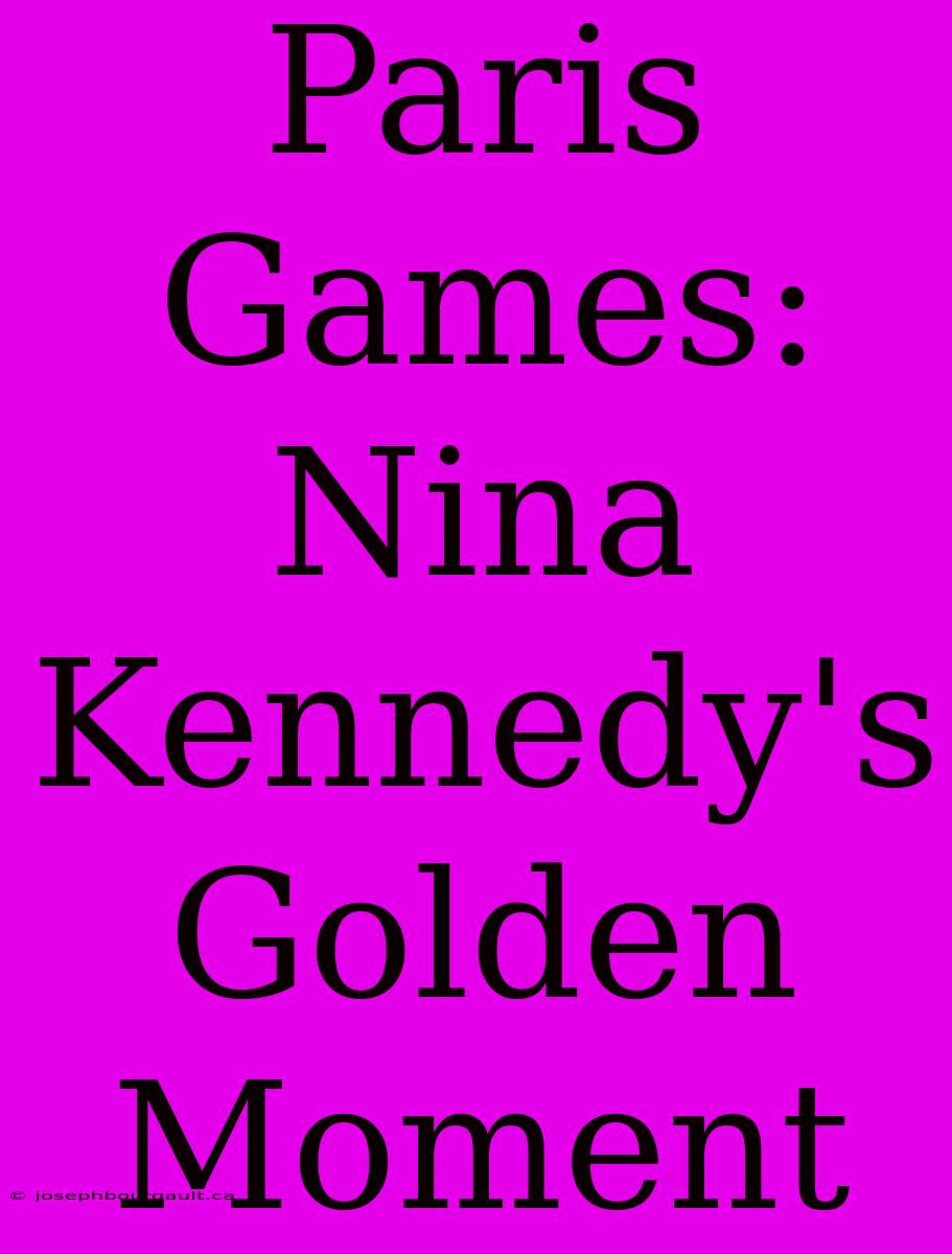 Paris Games: Nina Kennedy's Golden Moment