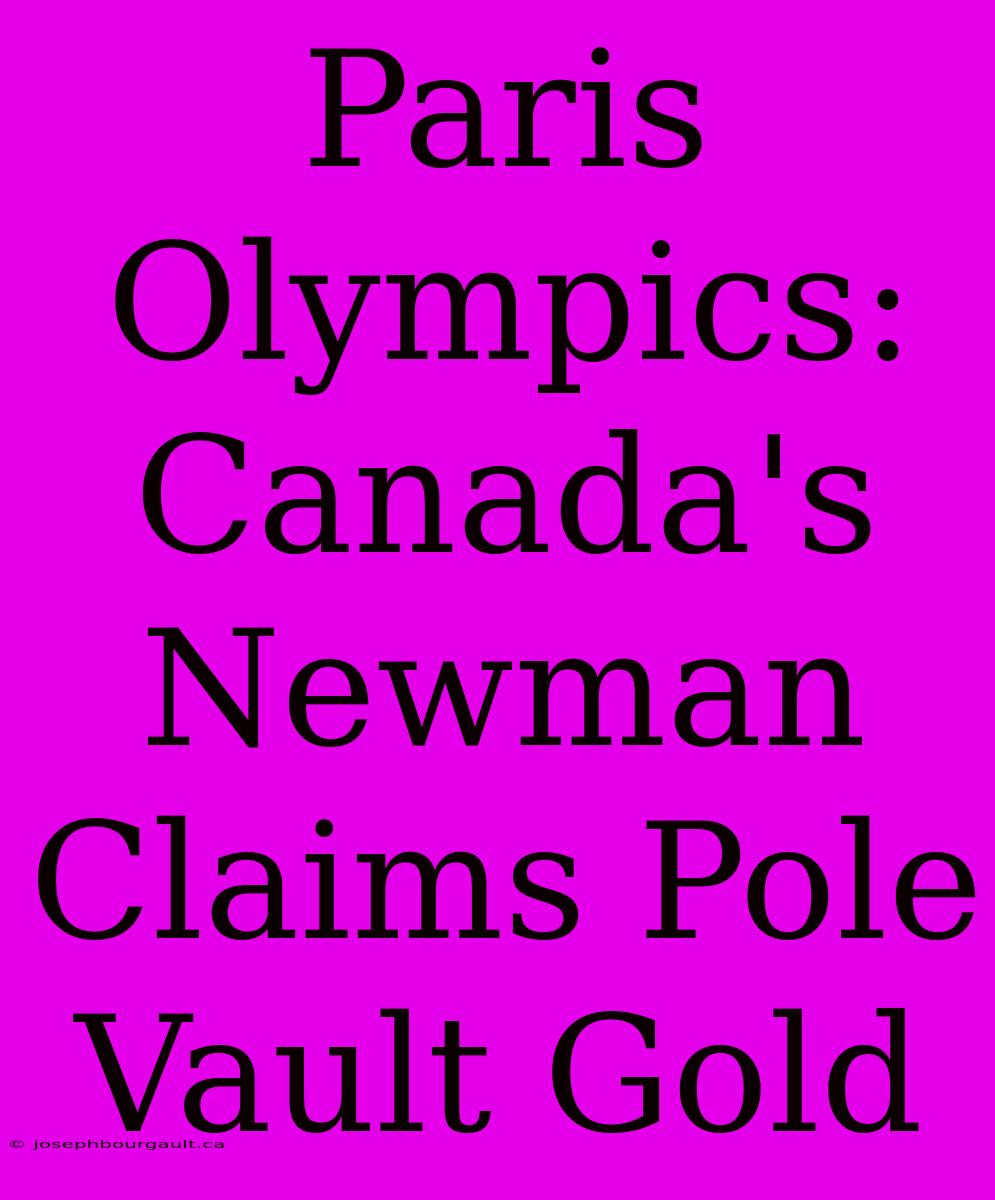 Paris Olympics: Canada's Newman Claims Pole Vault Gold