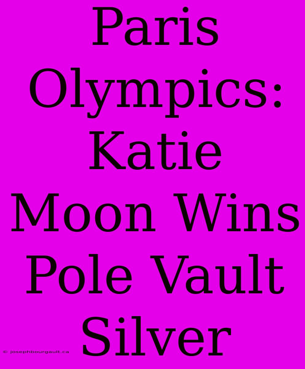 Paris Olympics: Katie Moon Wins Pole Vault Silver