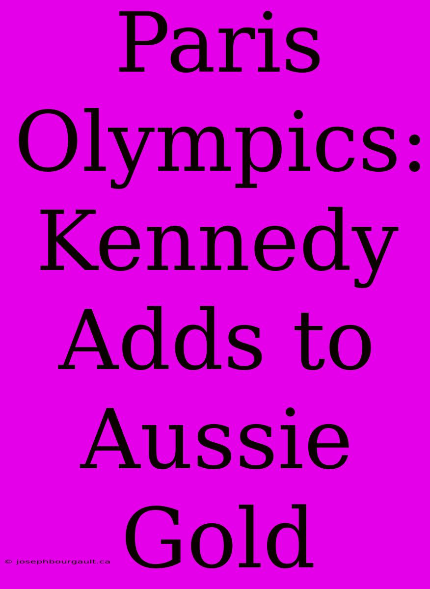 Paris Olympics: Kennedy Adds To Aussie Gold