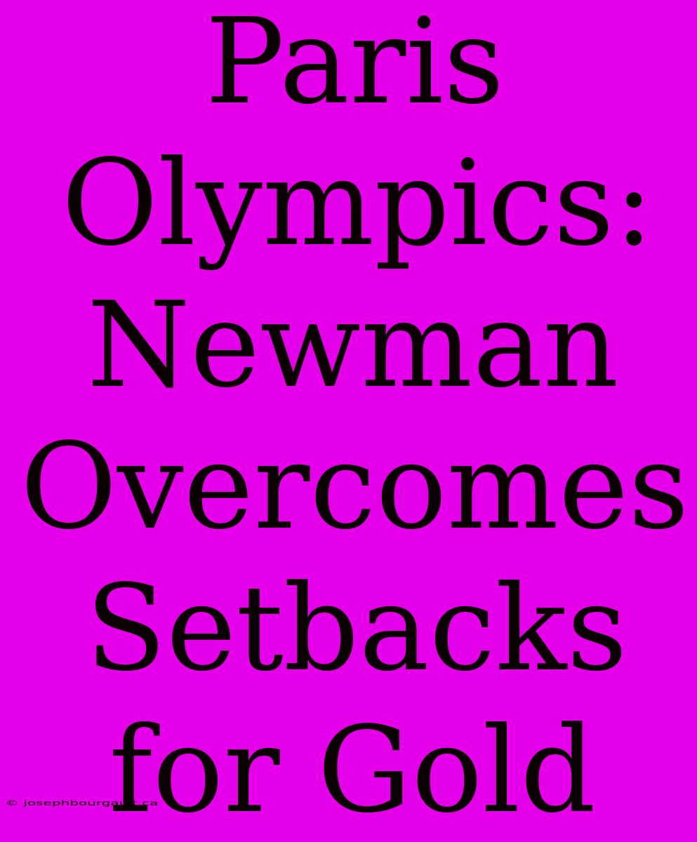 Paris Olympics: Newman Overcomes Setbacks For Gold