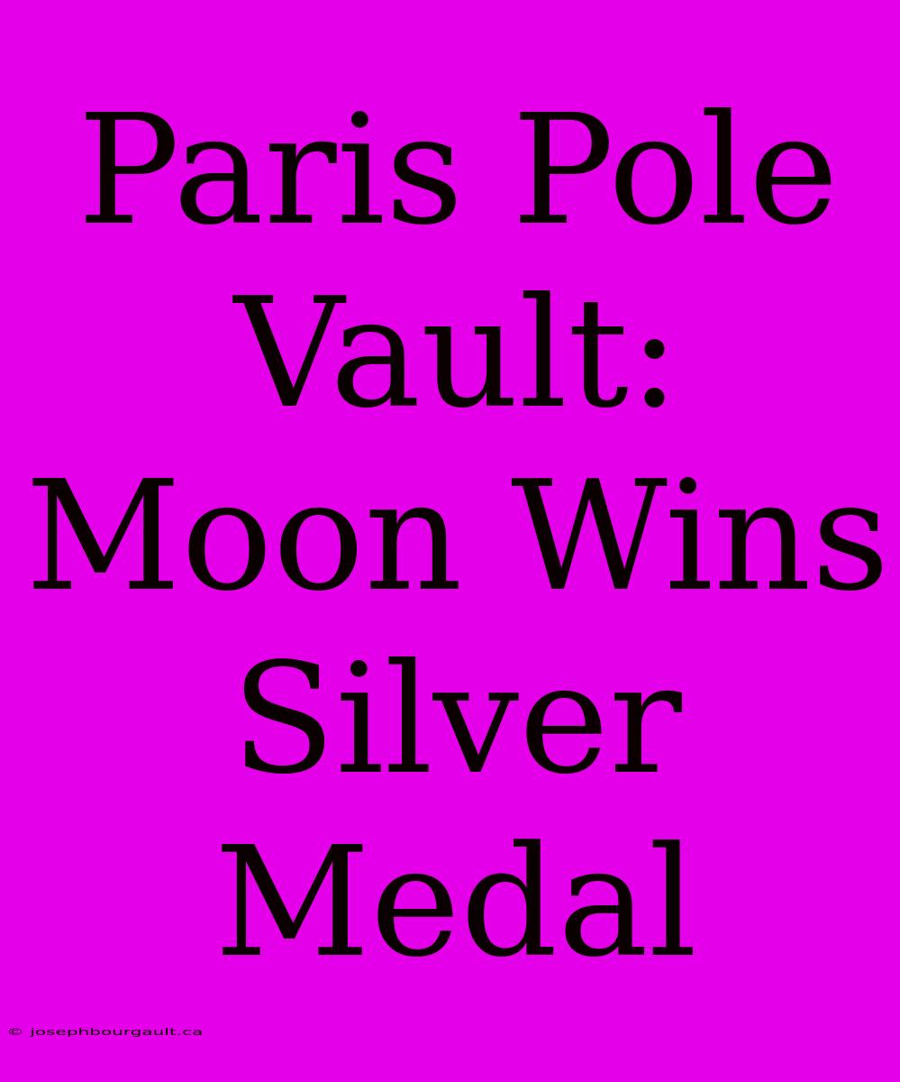 Paris Pole Vault: Moon Wins Silver Medal