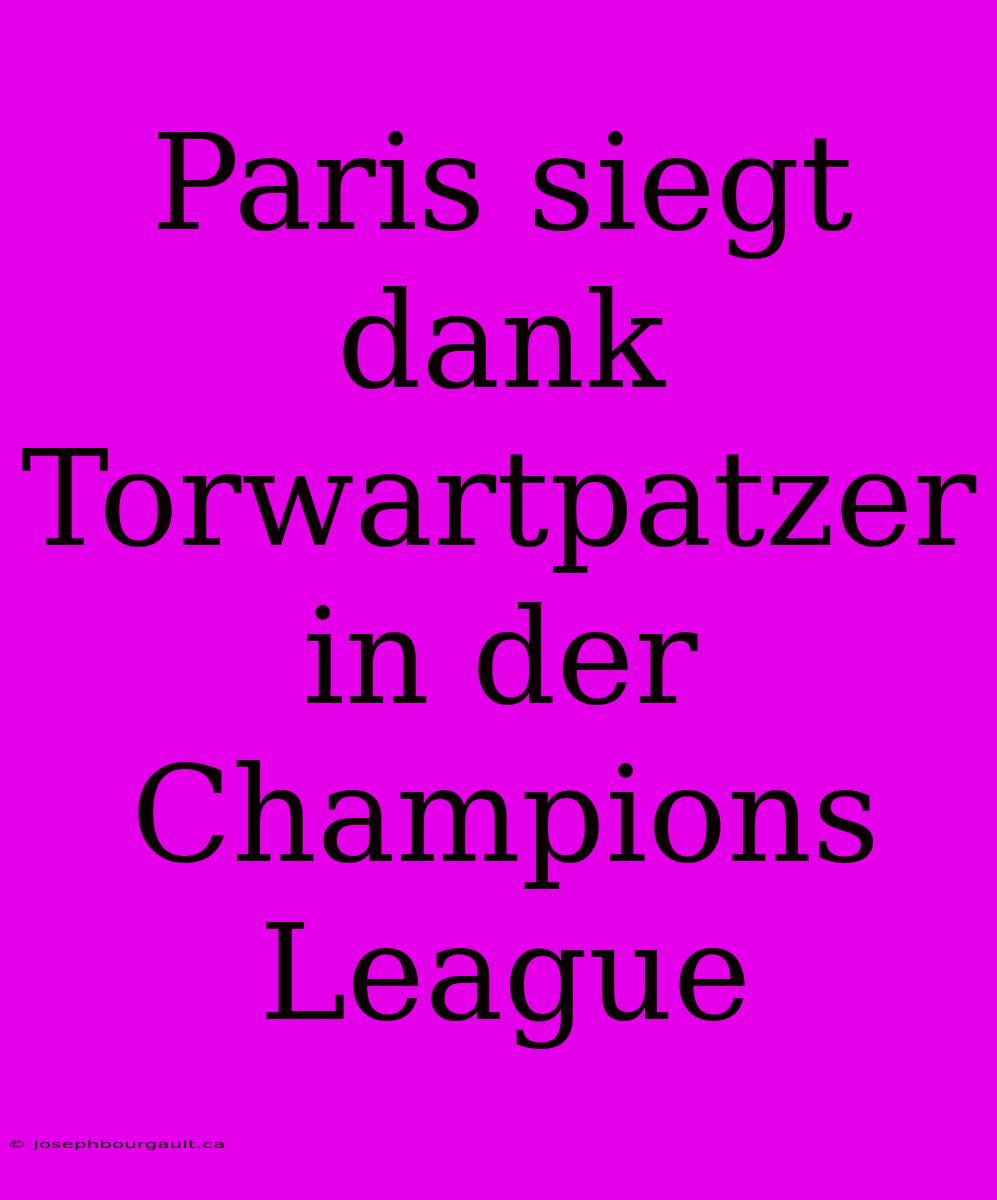 Paris Siegt Dank Torwartpatzer In Der Champions League