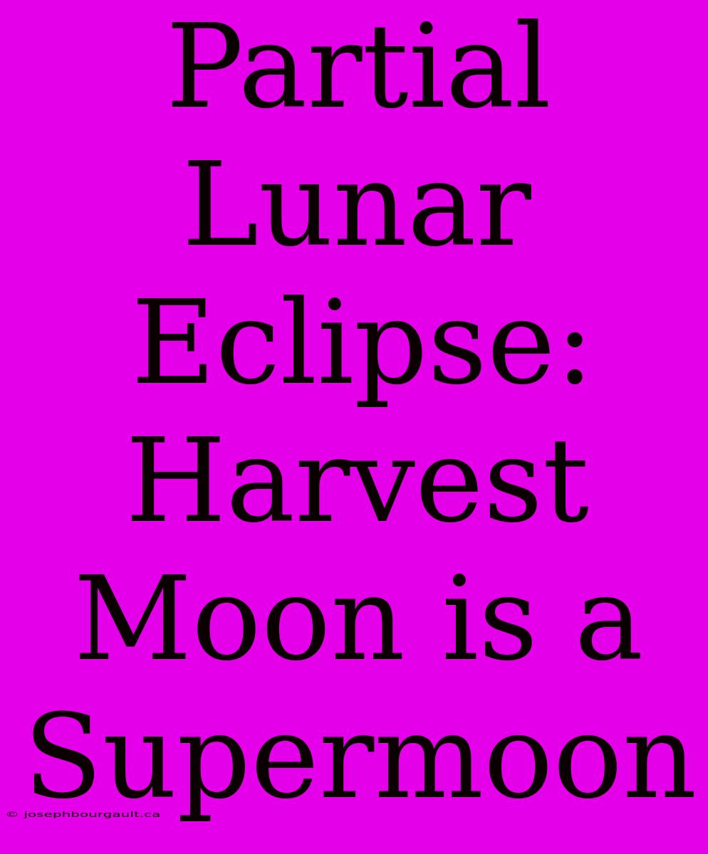 Partial Lunar Eclipse: Harvest Moon Is A Supermoon