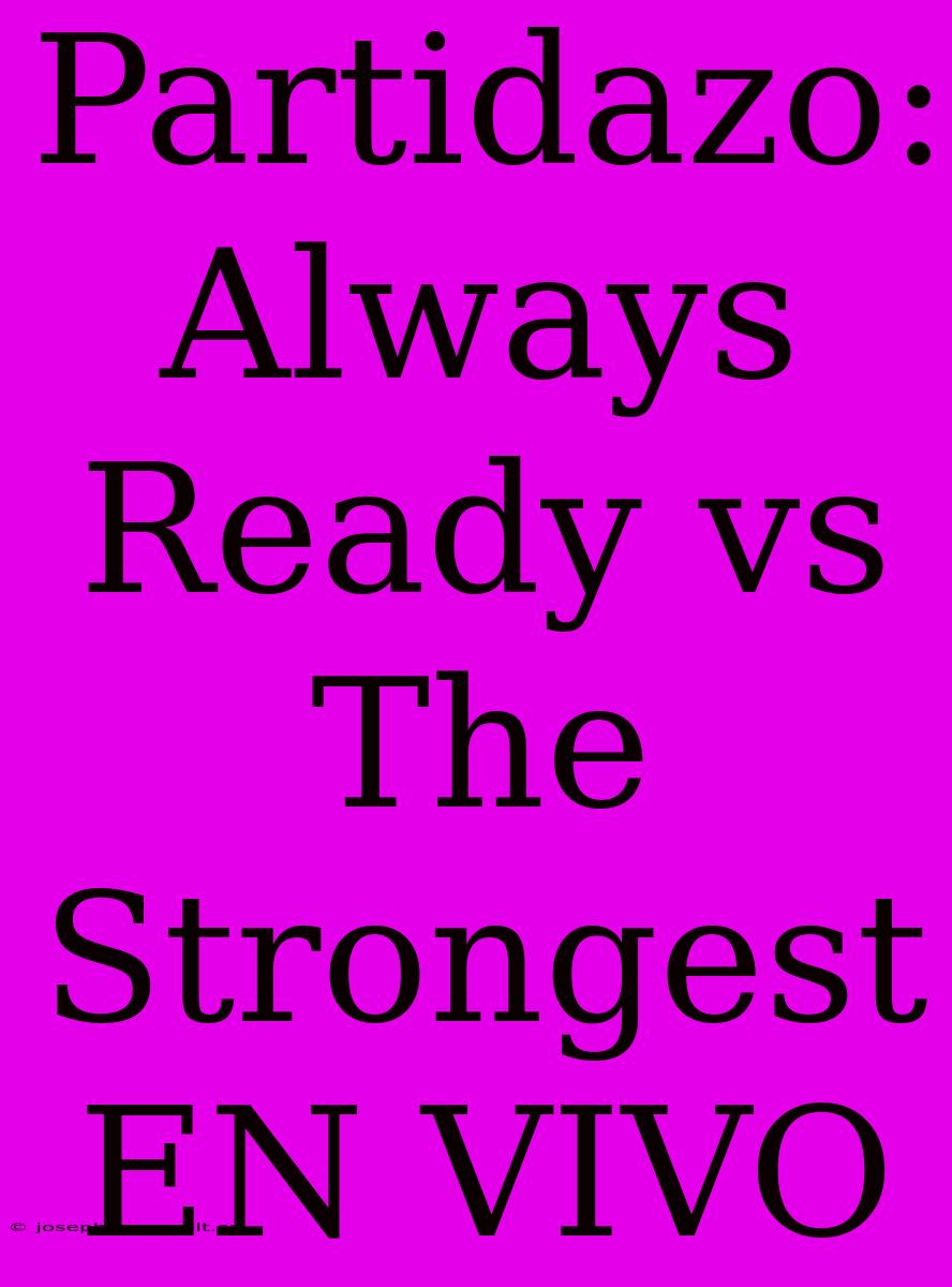 Partidazo: Always Ready Vs The Strongest EN VIVO