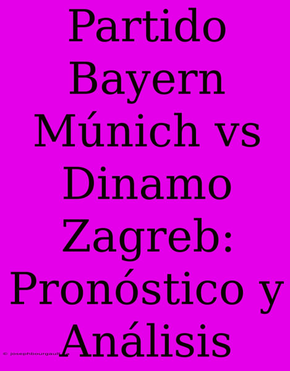 Partido Bayern Múnich Vs Dinamo Zagreb: Pronóstico Y Análisis