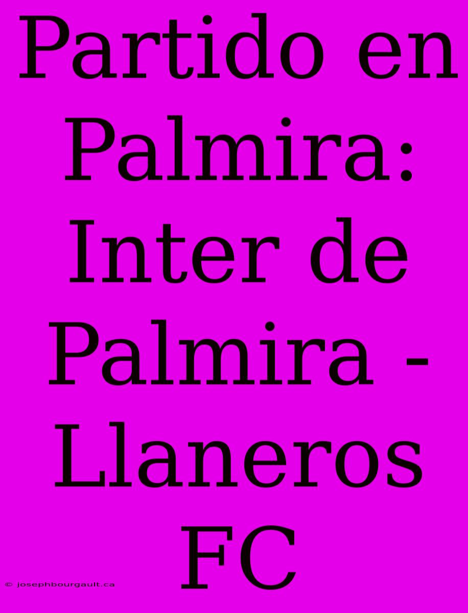 Partido En Palmira: Inter De Palmira - Llaneros FC