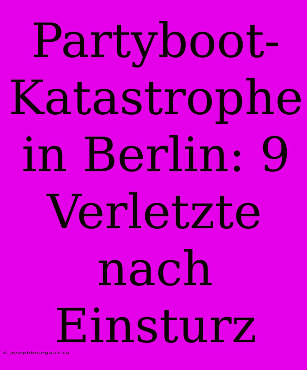 Partyboot-Katastrophe In Berlin: 9 Verletzte Nach Einsturz