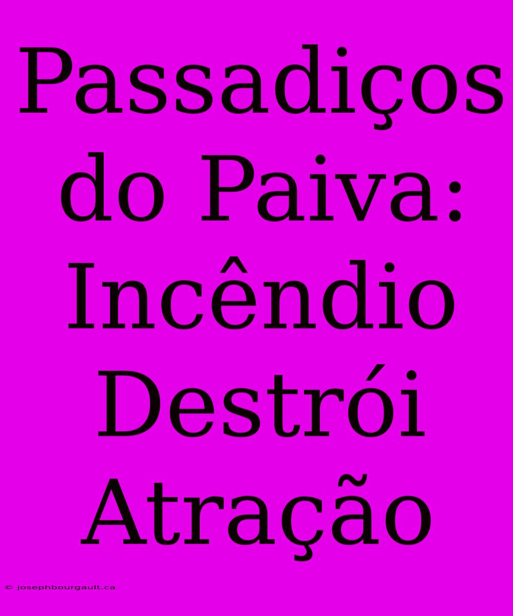 Passadiços Do Paiva: Incêndio Destrói Atração