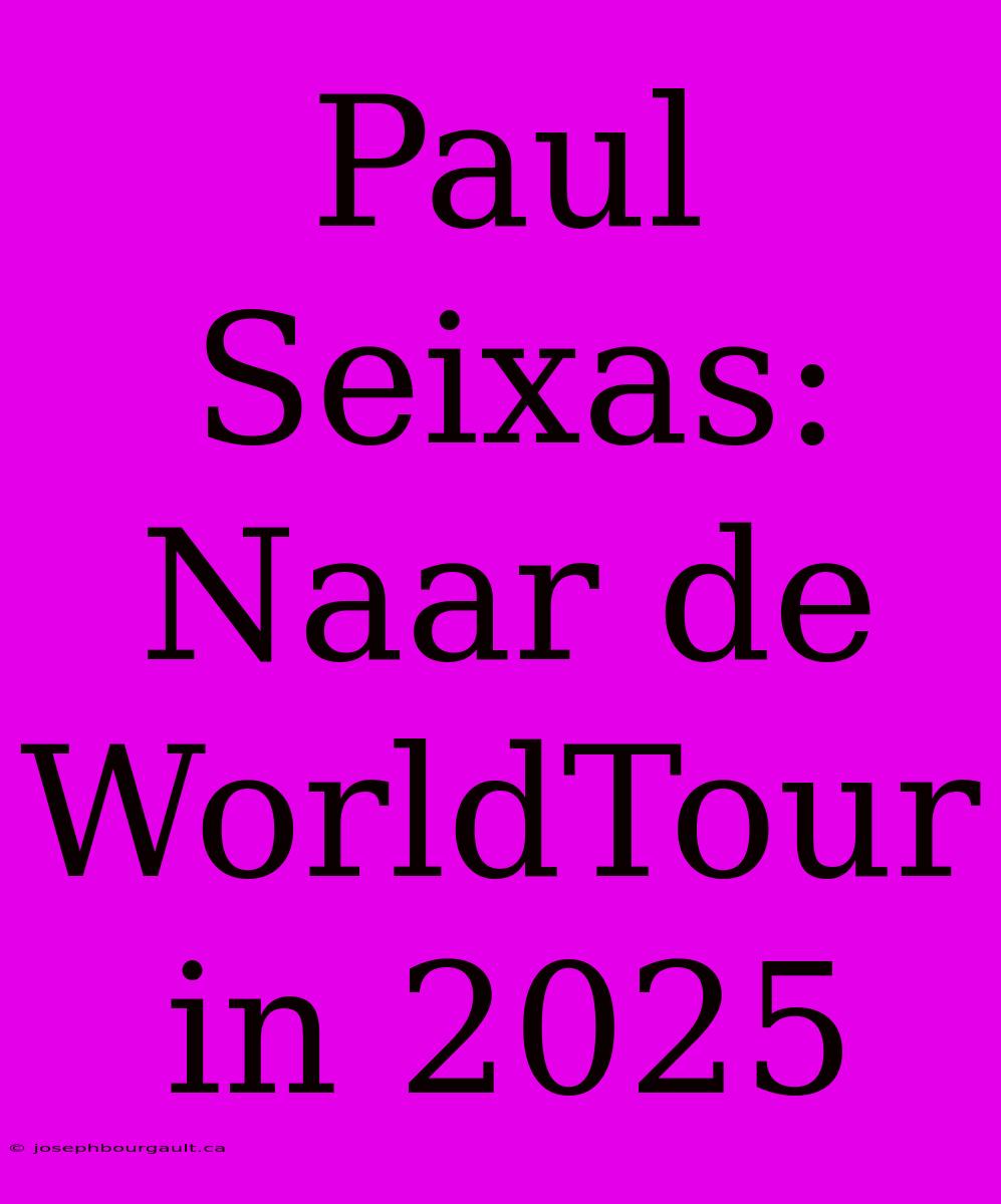 Paul Seixas: Naar De WorldTour In 2025