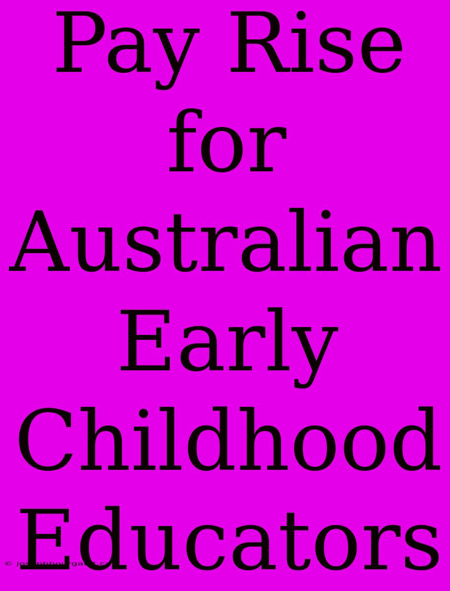 Pay Rise For Australian Early Childhood Educators