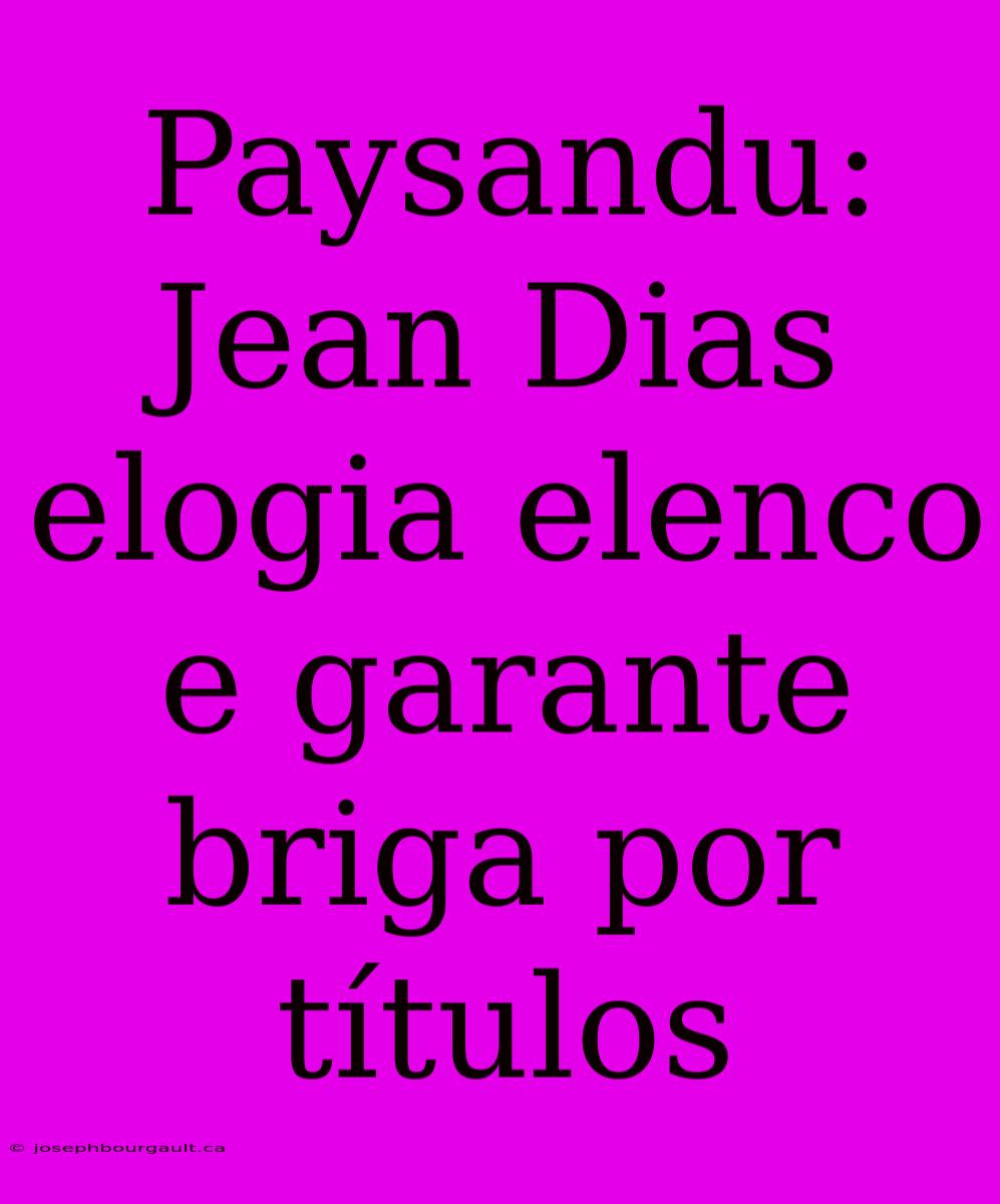 Paysandu: Jean Dias Elogia Elenco E Garante Briga Por Títulos