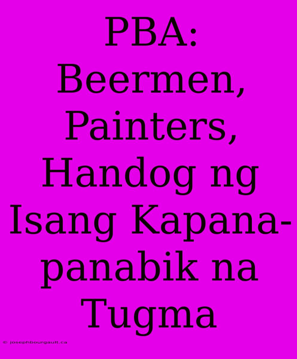 PBA: Beermen, Painters, Handog Ng Isang Kapana-panabik Na Tugma