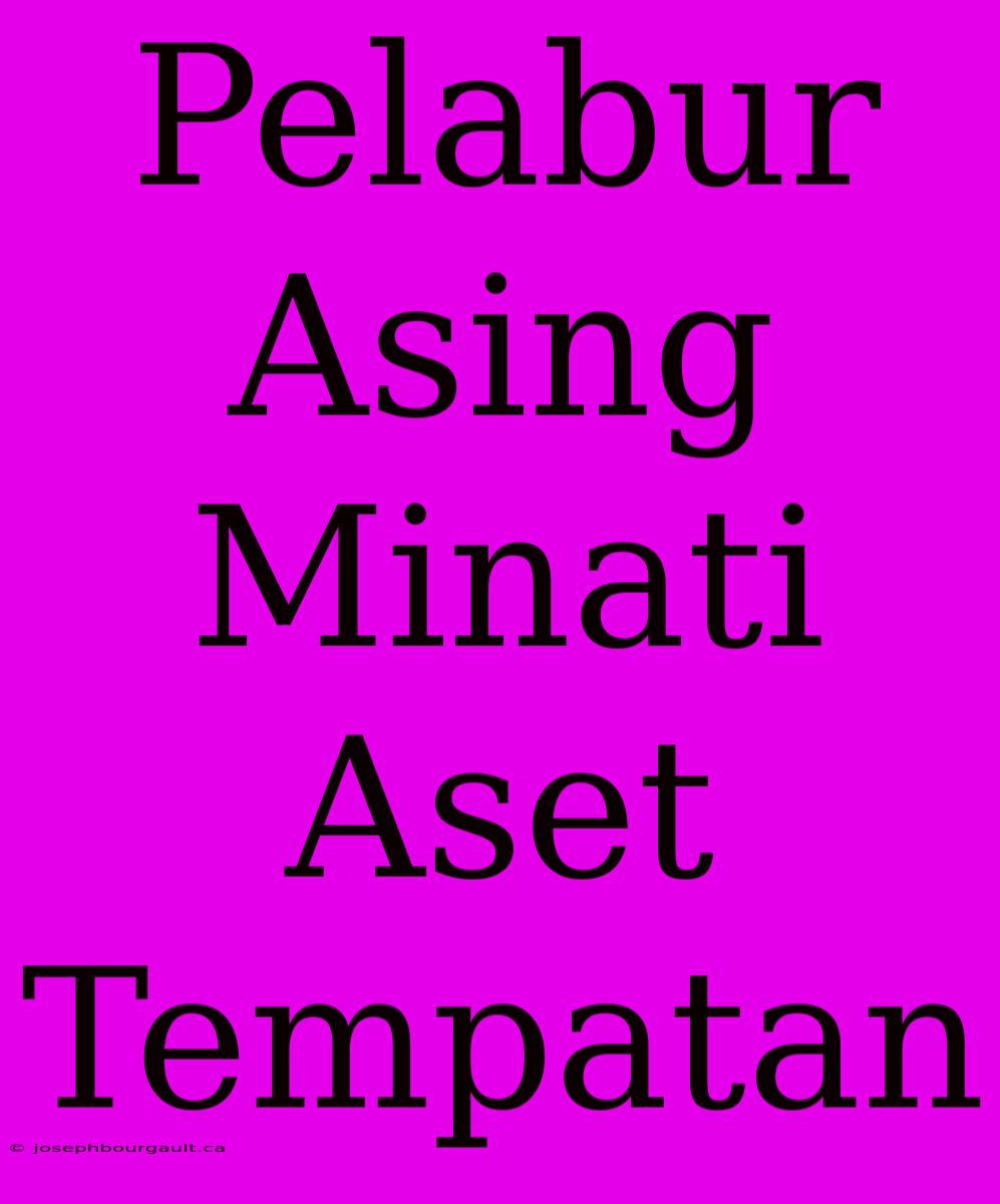 Pelabur Asing Minati Aset Tempatan