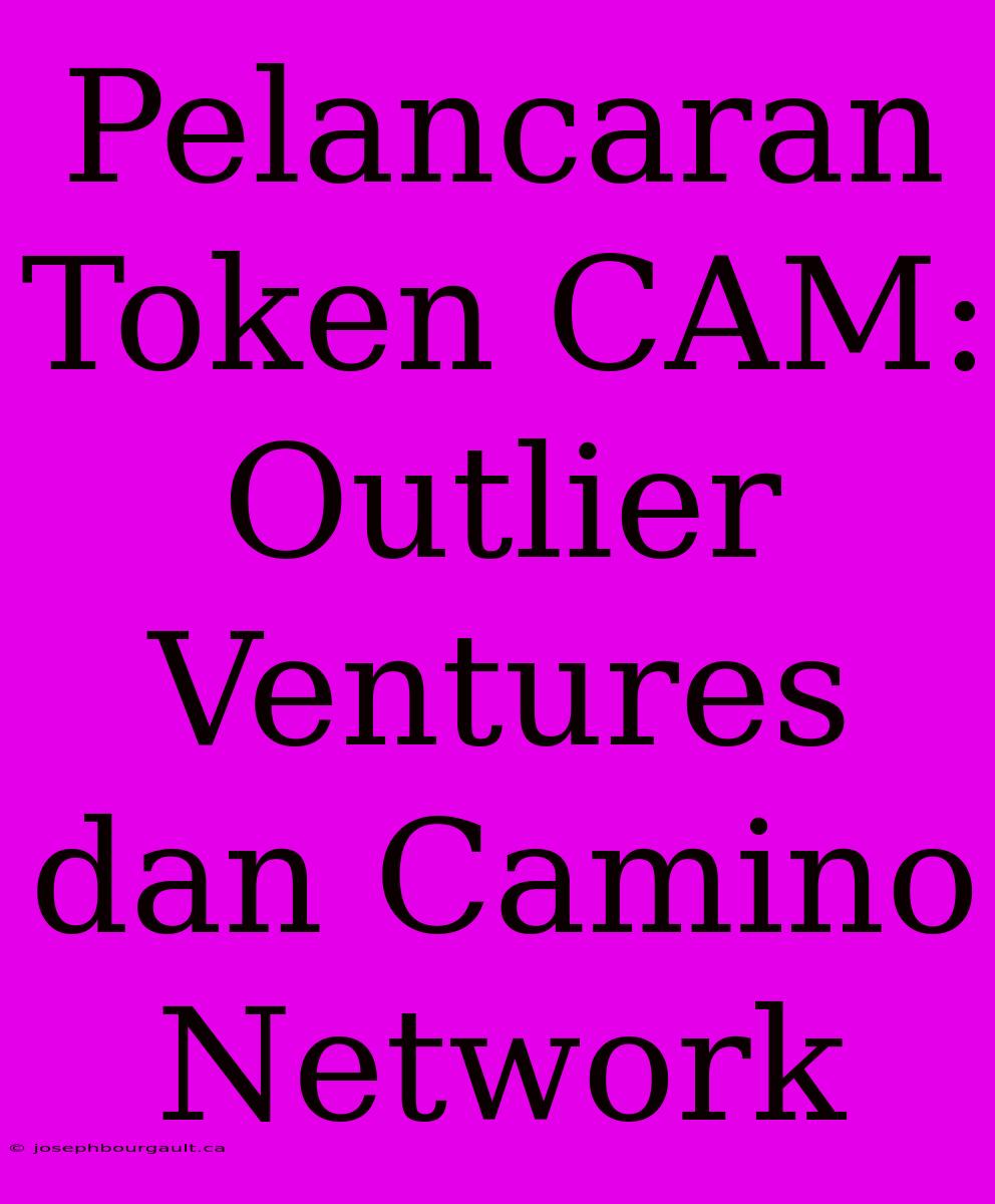 Pelancaran Token CAM: Outlier Ventures Dan Camino Network