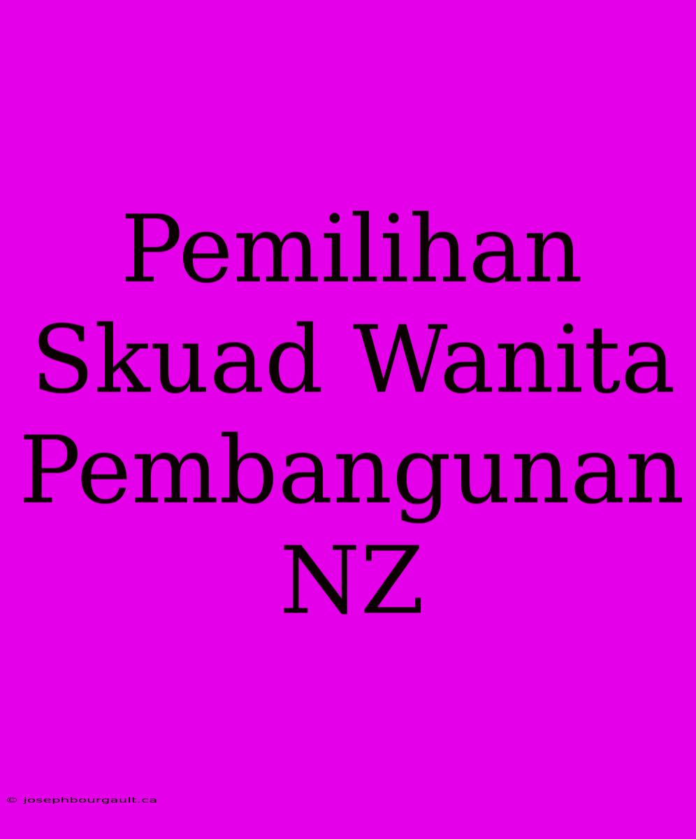 Pemilihan Skuad Wanita Pembangunan NZ