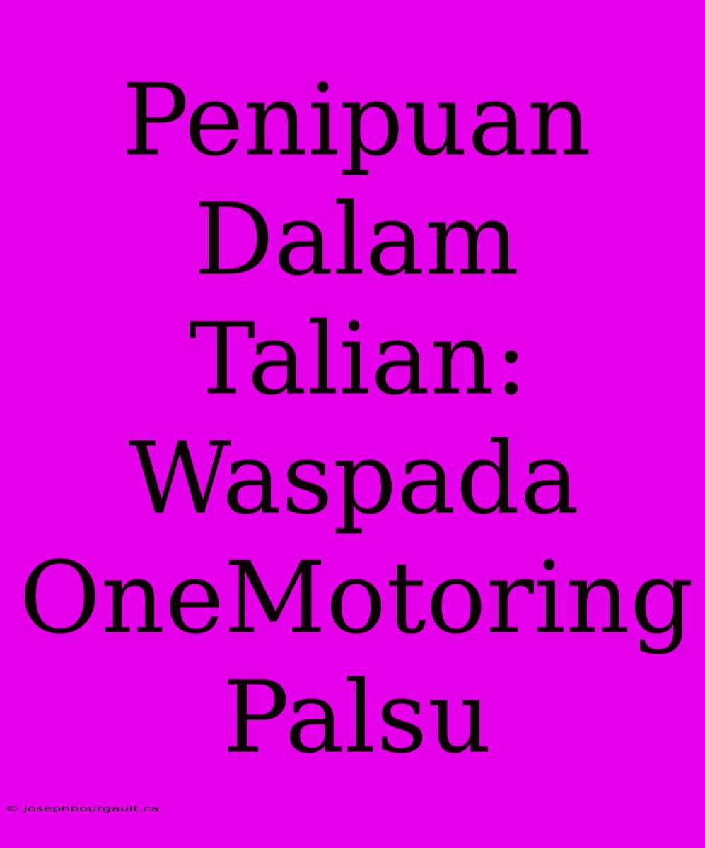 Penipuan Dalam Talian: Waspada OneMotoring Palsu